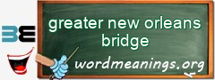 WordMeaning blackboard for greater new orleans bridge